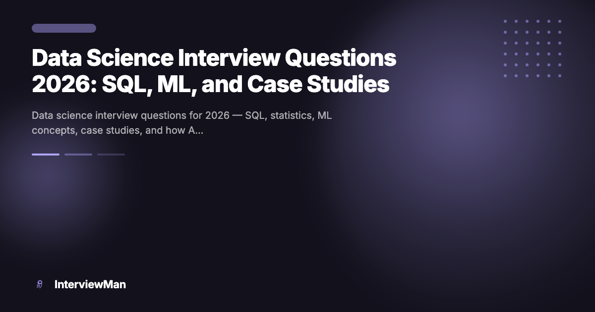 Data Science Interview Questions 2026: SQL, ML, and Case Studies - Guides | InterviewMan Blog
