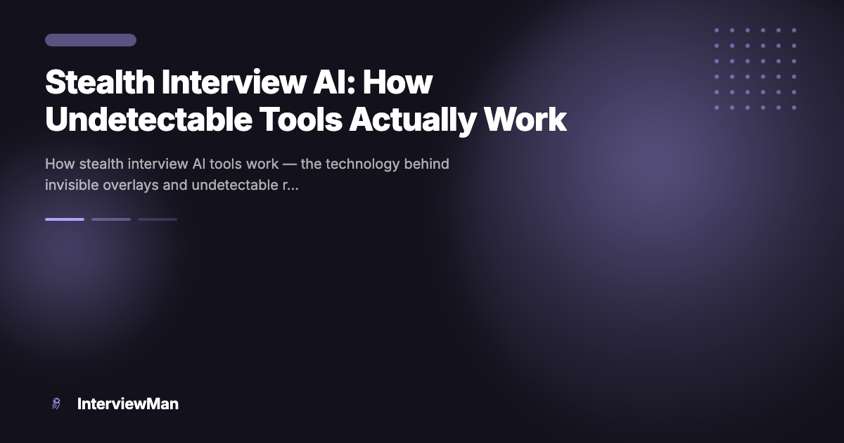 Stealth Interview AI: How Undetectable Tools Actually Work - Guides | InterviewMan Blog