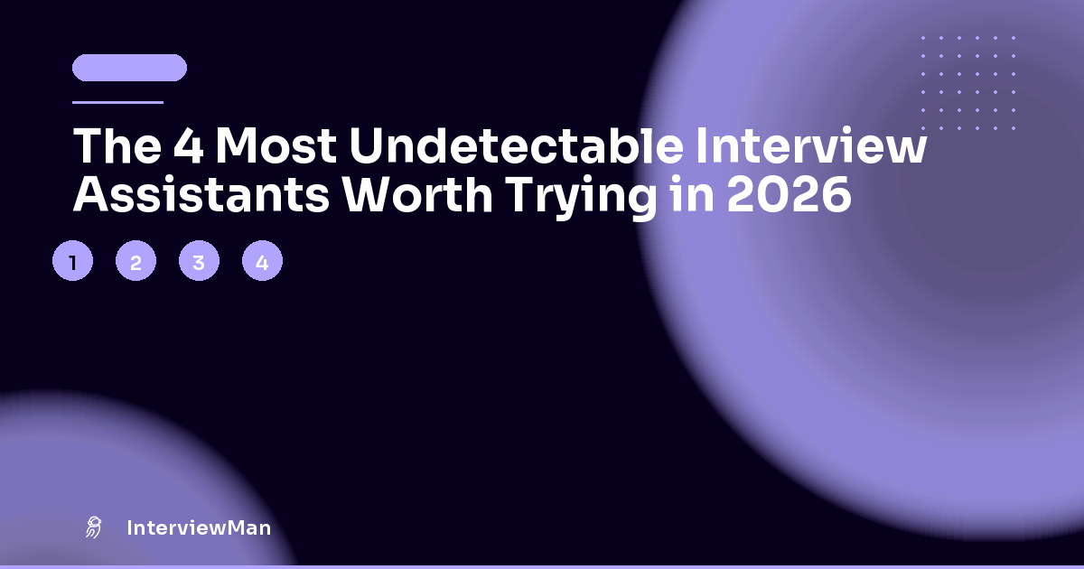 The 4 Most Undetectable Interview Assistants Worth Trying in 2026 - Roundups | InterviewMan Blog